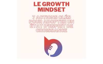 Le Growth Mindset : 7 actions clés pour adopter un état d’esprit de croissance