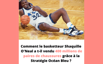Stratégie Océan Bleu : Comment le basketteur Shaquille O’Neal a t-il vendu 400 millions de paires de chaussures ?